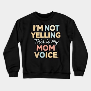 I'm not yelling this is my mom voice Crewneck Sweatshirt